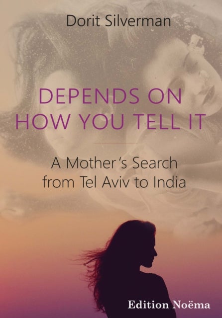 Depends on How You Tell It ¿ A Mother's Search from Tel Aviv to India
