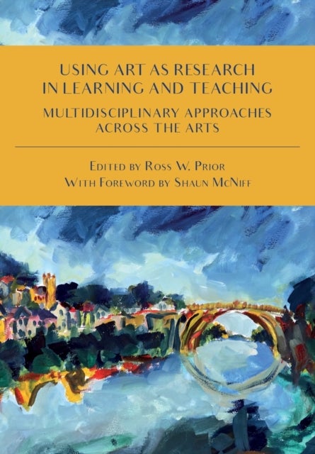 Using Art as Research in Learning and Teaching - Multidisciplinary Approaches Across the Arts