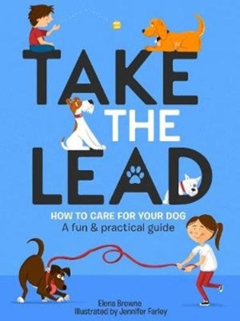 Take the Lead - How to Care for Your Dog – A Fun & Practical Guide