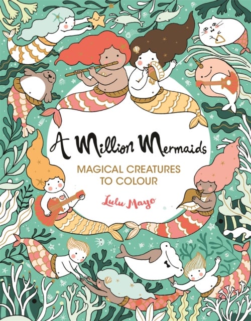 A Million Mermaids - Magical Creatures to Colour
