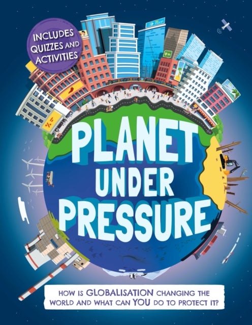 Planet Under Pressure - How is globalisation changing the world?