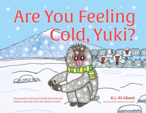 Are You Feeling Cold, Yuki? - A Story to Help Build Interoception and Internal Body Awareness for Children with Special Needs, including those with ASD, PDA, SPD, ADHD and DCD