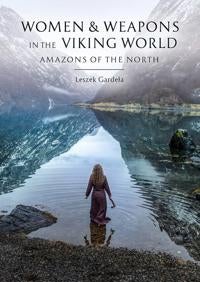 Women and Weapons in the Viking World - Amazons of the North