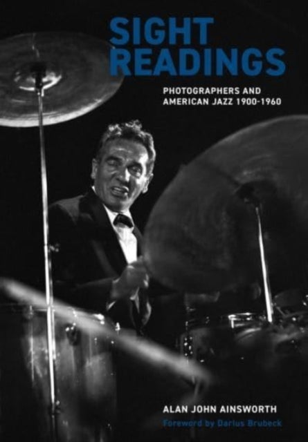 Sight Readings - Photographers and American Jazz, 1900-60