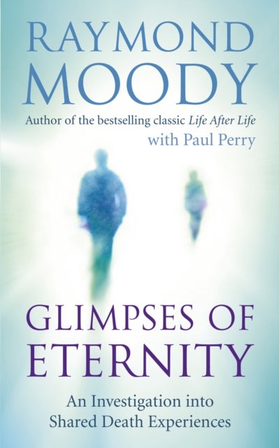 Glimpses of Eternity - An investigation into shared death experiences