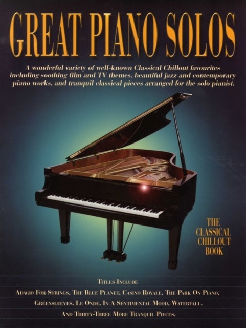 Great Piano Solos - The Classical Chillout Book - A Fantastic Selection of the Most Relaxing Music to Chill out