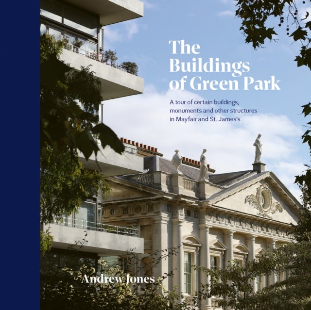 The Buildings of Green Park - A tour of certain buildings, monuments and other structures in Mayfair and St. James’s