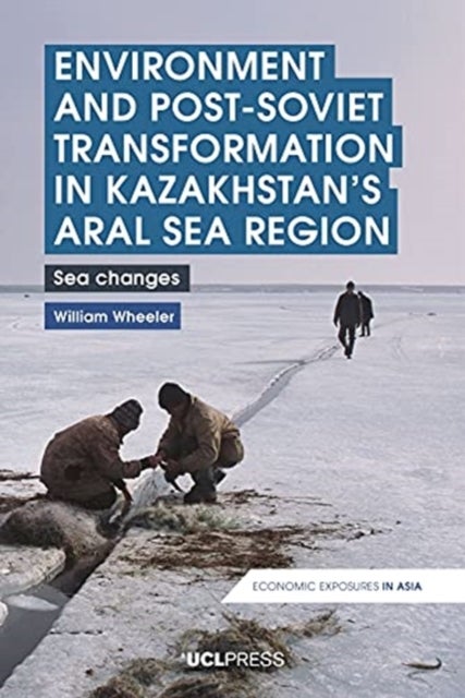 Environment and Post-Soviet Transformation in Kazakhstans Aral Sea Region - Sea Changes