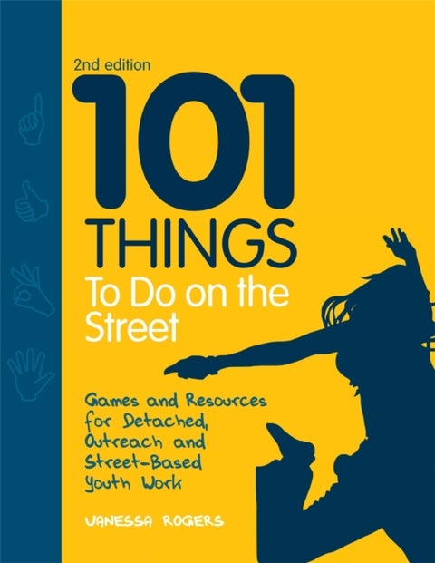 101 Things to Do on the Street - Games and Resources for Detached, Outreach and Street-Based Youth Work