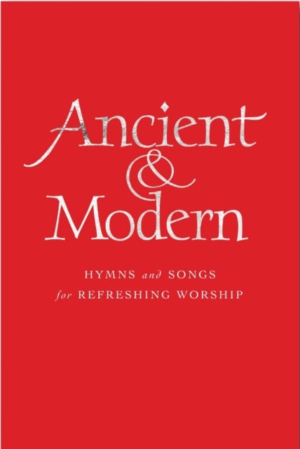 Ancient and Modern Melody Edition - Hymns and Songs for Refreshing worship