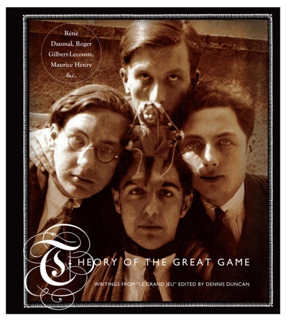 Theory of the Great Game - Writings from 'Le Grand Jeu'