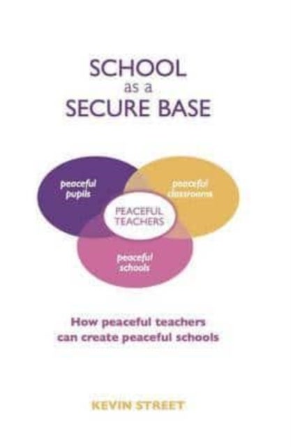 School as a Secure Base - How Peaceful Teachers Can Create Peaceful Schools