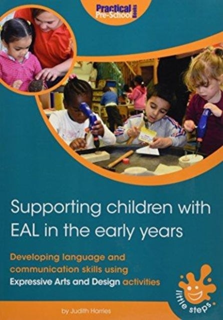Supporting Children with EAL in the Early Years - Developing language and communication skills using expressive arts and design activities