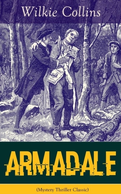 Armadale (Mystery Thriller Classic) - A Suspense Novel from the prolific English writer, best known for The Woman in White, No Name, The Moonstone, The Dead Secret, Man and Wife, Poor Miss Finch, The Black Robe, The Law and The Lady...