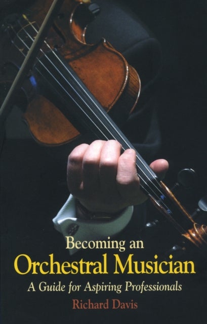 Becoming an Orchestral Musician - A Guide for Aspiring Professionals