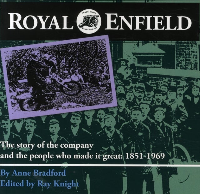 Royal Enfield - The Story of the Company and the People Who Made it Great: 1851-1969