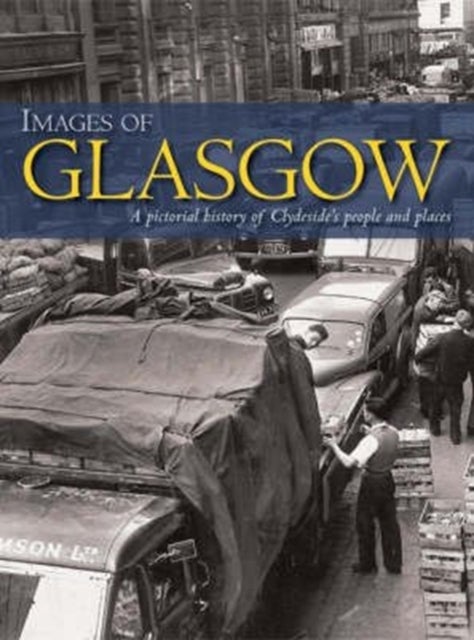Images of Glasgow - A Pictorial History of Clydeside's People and Places
