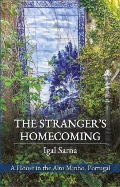 The Stranger's Homecoming - A House in the Alto Minho, Portugal