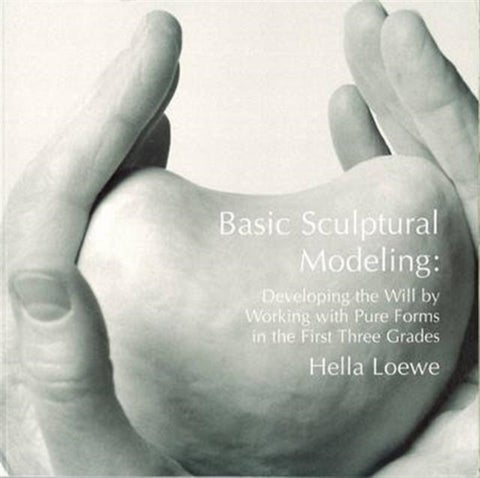 Basic Sculptural Modeling - Developing the Will by Working with Pure Forms in the First Three Grades
