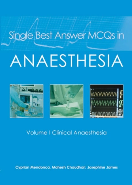 Single Best Answer MCQs in Anaesthesia - Volume I  Clinical Anaesthesia