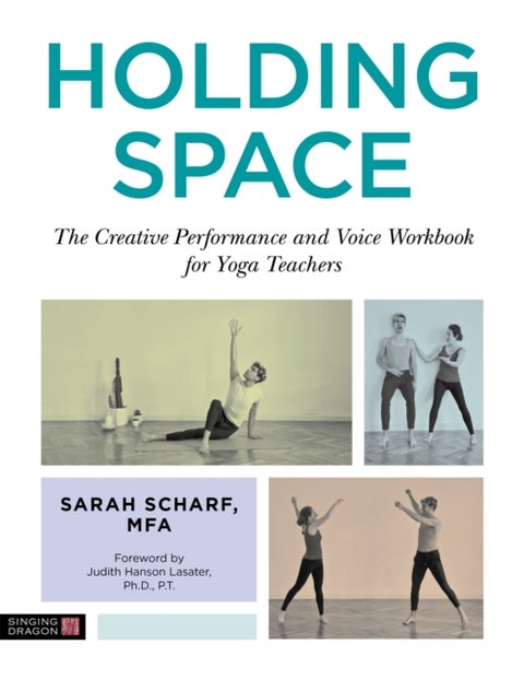 Holding Space - The Creative Performance and Voice Workbook for Yoga Teachers