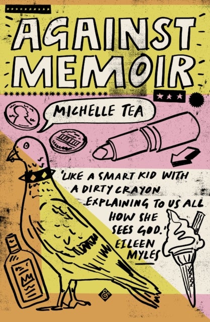Against Memoir - Winner of the 2019 PEN/Diamonstein-Spielvogel Award for the Art of the Essay