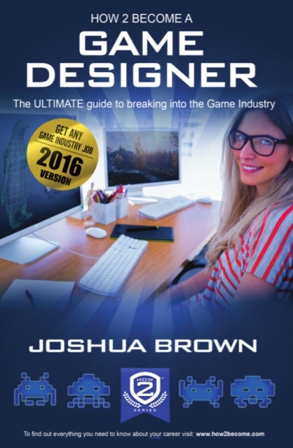 How To Become A Game Designer - The Ultimate Guide to Breaking into the Game Industry