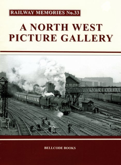 Railway Memories No.33 - A North West Picture Gallery