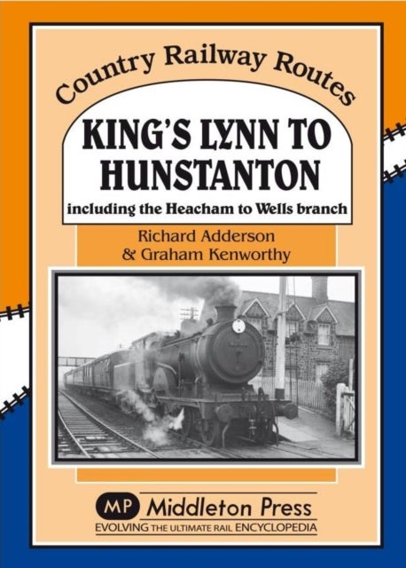 King's Lynn to Hunstanton - Including the Heacham to Wells Branch