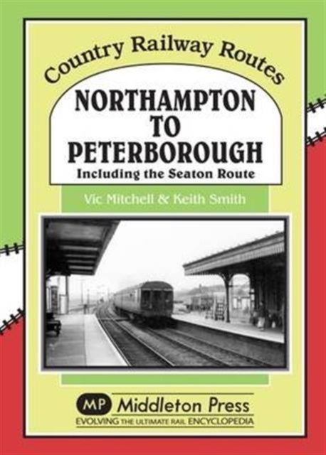 Northampton to Peterborough - Including the Seaton Route