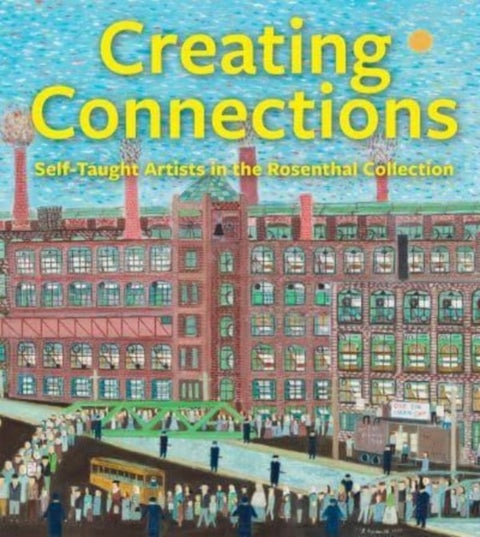 Creating Connections - Self-Taught Artists in the Rosenthal Collection