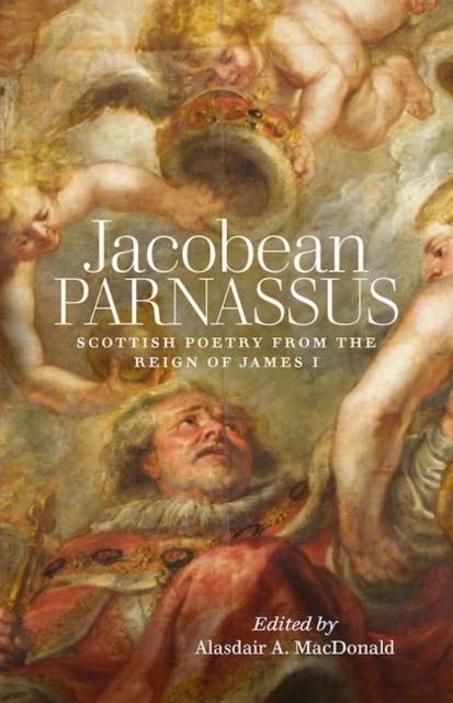 Jacobean Parnassus - Scottish poetry from the reign of James I