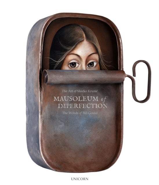 Mausoleum of Imperfection - The Art of Slavko Krunic. The Words of Bill Gould