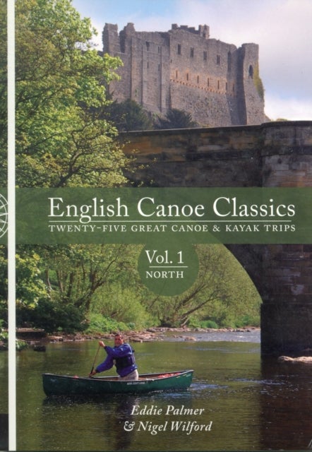 English Canoe Classics: Volume 1 North - Twenty-five great canoe & kayak trips