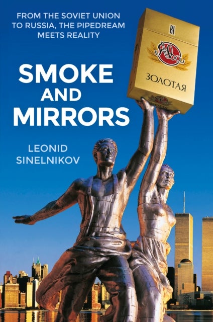 Smoke and Mirrors - From the Soviet Union to Russia, the Pipedream Meets Reality