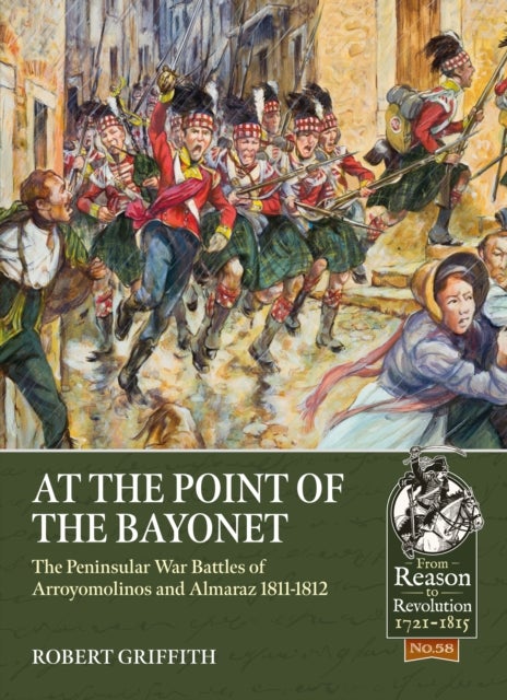 At the Point of the Bayonet - The Peninsular War Battles of Arroyomolinos and Almaraz 1811-1812
