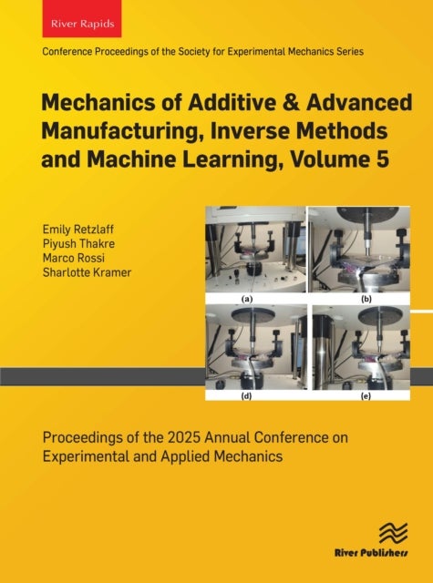 Mechanics of Additive & Advanced Manufacturing, Inverse Methods and Machine Learning, Volume 5 - Proceedings of the 2025 Annual Conference on Experimental and Applied Mechanics
