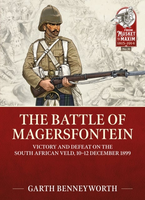 The Battle of Magersfontein - Victory and defeat on the South African veld, 10-12 December 1899