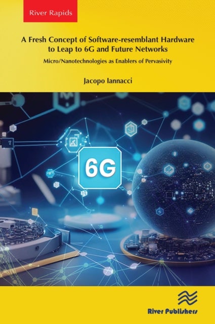 A Fresh Concept of Software-resemblant Hardware to Leap to 6G and Future Networks - Micro/Nanotechnologies as Enablers of Pervasivity