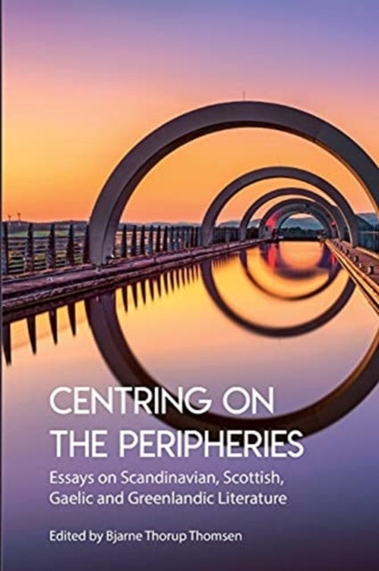 Centring on the Peripheries - Essays on Scandinavian, Scottish, Gaelic and Greenlandic Literature
