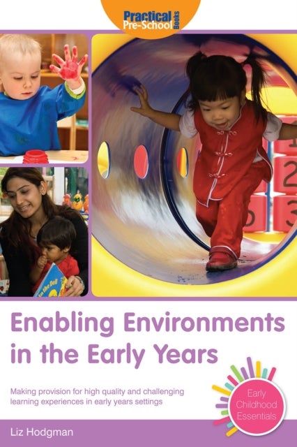 Enabling Environments in the Early Years - Making Provision for High Quality and Challenging Learning Experiences in Early Years Settings