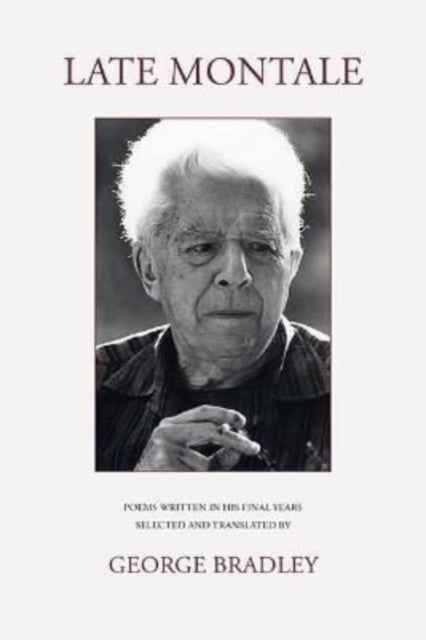 Late Montale - Poems Written in Eugenio Montale's Final Years