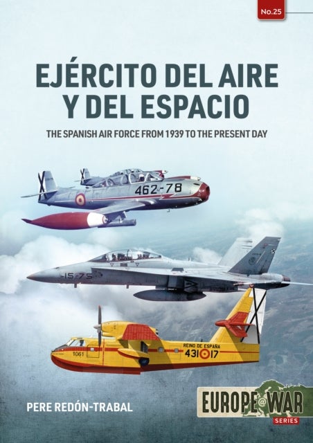 Ejercito del Aire y del Espacio - The Spanish Air Force from 1939 to the Present Day