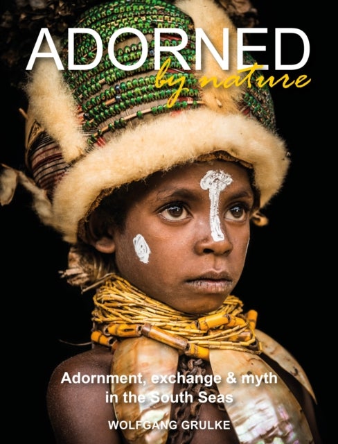Adorned by Nature - Adornment, exchange & myth in the South Seas: A personal journey through their material culture and the magic.