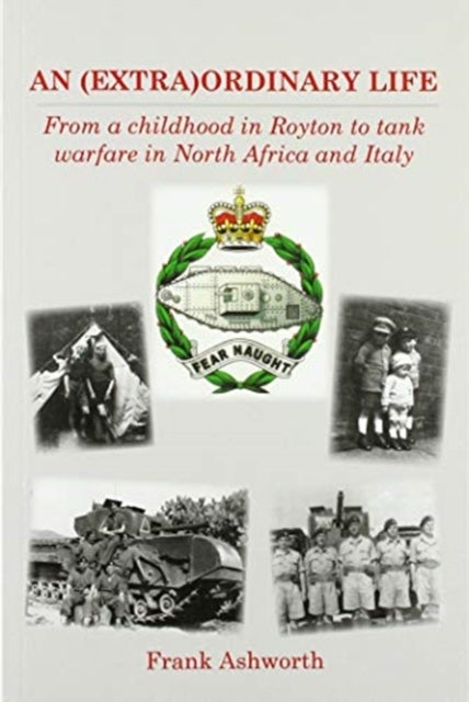 AN (EXTRA)ORDINARY LIFE - From a childhood in Royton to tank warfare in North Africa and Italy