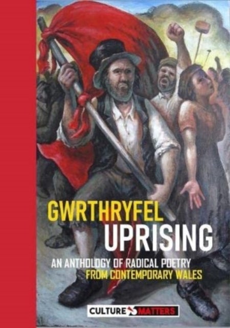 Gwrthryfel / Uprising! - An Anthology of Radical Poetry from Contemporary Wales - An Anthology of Radical Poetry from Contemporary Wales