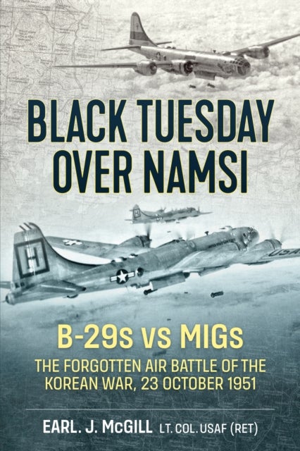 Black Tuesday Over Namsi - B-29s vs MiGs - The Forgotten Air Battle of the Korean War, 23 October 1951