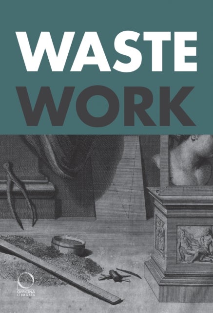 Wastework - Early Modern Stories from the Cutting Room Floor