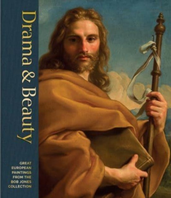 Drama & Beauty - Great European Paintings from the Bob Jones Collection