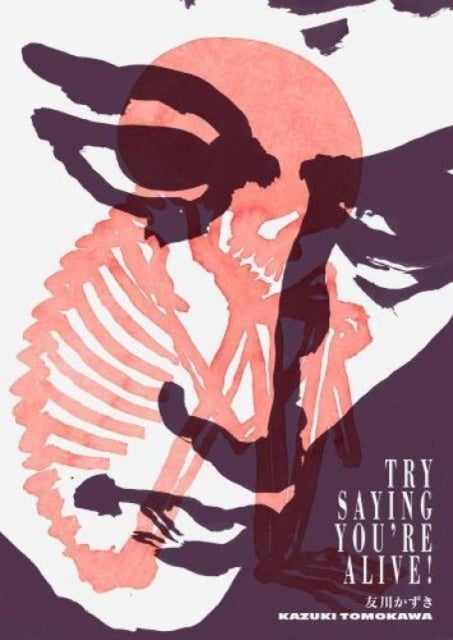 Try Saying You¿re Alive!: Kazuki Tomokawa in His Own Words